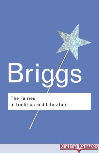 The Fairies in Tradition and Literature Katharine Briggs 9780415286015 0