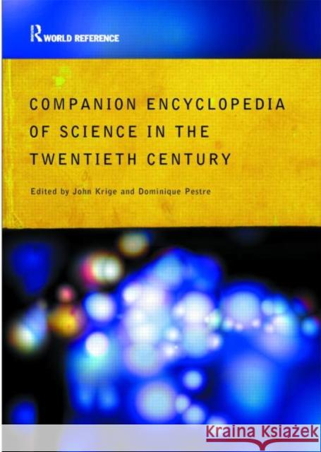 Companion Encyclopedia of Science in the Twentieth Century John Krige John Krige Dominique Pestre 9780415286060 Routledge