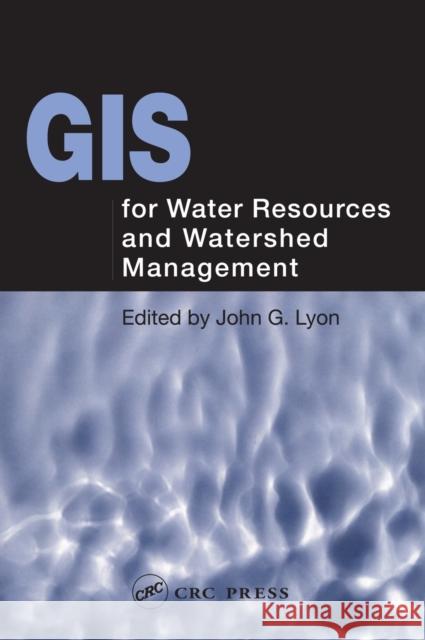 GIS for Water Resource and Watershed Management John Lyon Lyon G. Lyon John G. Lyon 9780415286077 CRC