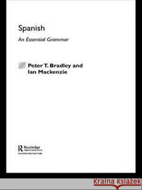 Spanish: An Essential Grammar Peter T. Bradley Peter Bradley 9780415286428 Routledge