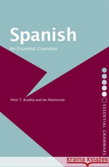 Spanish: An Essential Grammar Peter T. Bradley 9780415286435 Routledge