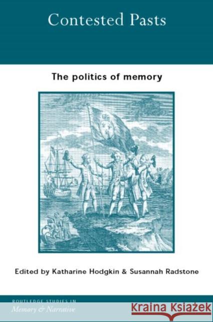 Contested Pasts: The Politics of Memory Hodgkin, Katharine 9780415286473