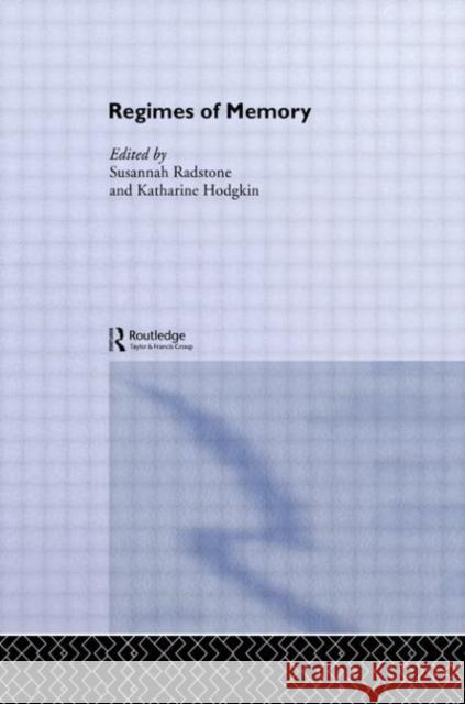 Regimes of Memory Susannah Radstone Katharine Hodgkin 9780415286480 Routledge