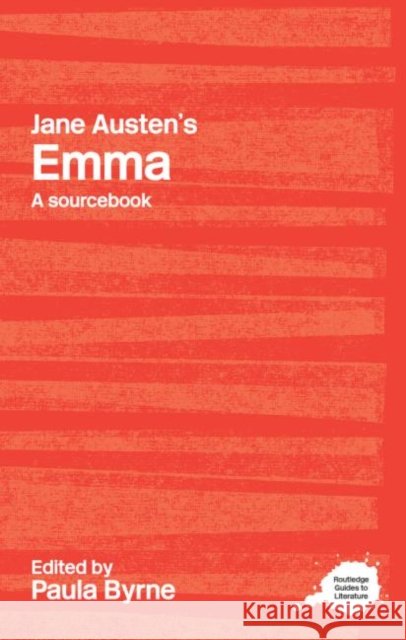 Jane Austen's Emma : A Routledge Study Guide and Sourcebook Paula Byrne 9780415286510 0