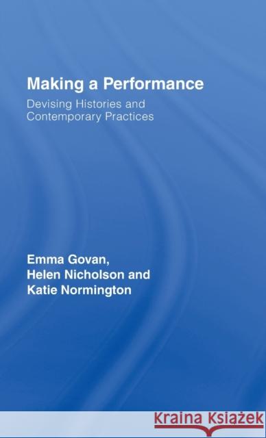 Making a Performance: Devising Histories and Contemporary Practices Govan, Emma 9780415286527