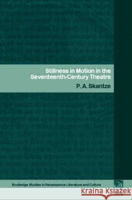 Stillness in Motion in the Seventeenth Century Theatre P. a. Skantze 9780415286688