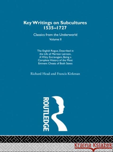 The English Rogue - described in the life of Meriton Latroon a witty extravagant being a complete history of the most eminent cheats of both sexes : Previously published 1665 and 1928 Richard Head Head Richard                             Francis Kirkman 9780415286770 Routledge