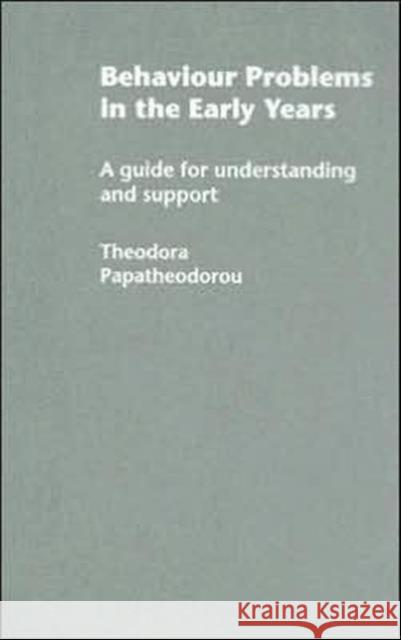 Behaviour Problems in the Early Years : A Guide for Understanding and Support Theodora Papatheodorou 9780415286978 
