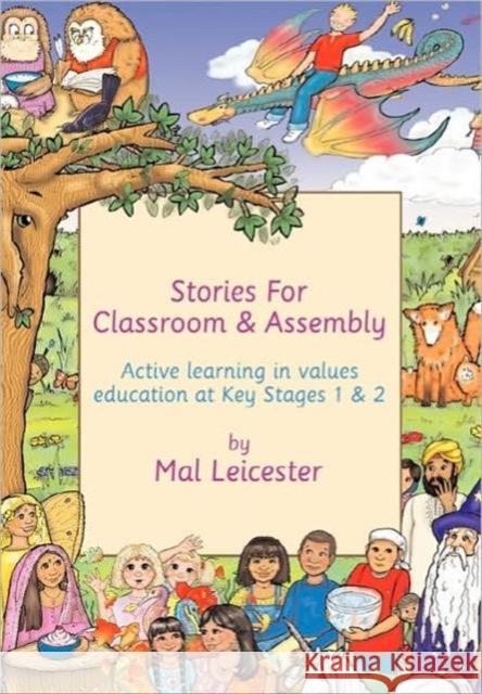 Stories for Classroom and Assembly: Active Learning in Values Education at Key Stages One and Two Leicester, Mal 9780415286992 Routledge/Falmer