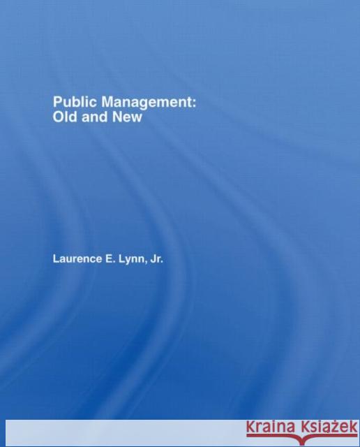 Public Management: Old and New Laurence E., Jr. Lynn 9780415287296