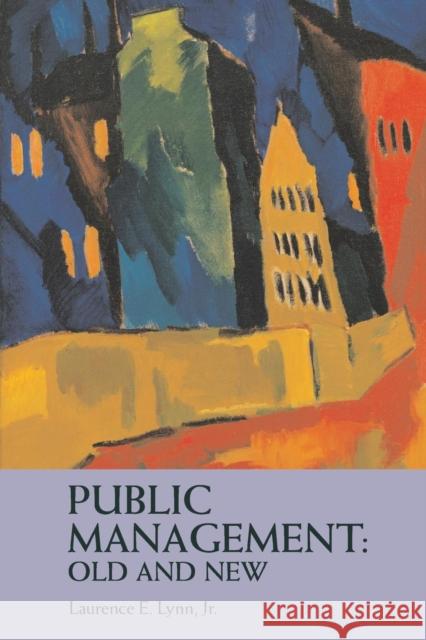 Public Management: Old and New Laurence E., Jr. Lynn 9780415287302 Routledge