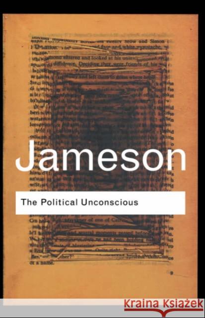 The Political Unconscious: Narrative as a Socially Symbolic ACT Jameson, Fredric 9780415287500