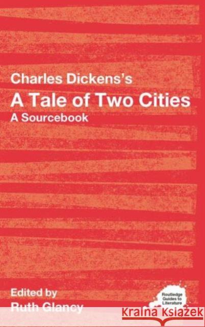 Charles Dickens's a Tale of Two Cities: A Routledge Study Guide and Sourcebook Glancy, Ruth 9780415287609 0