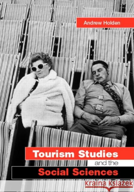 Tourism Studies and the Social Sciences Andrew Holden 9780415287760 Routledge