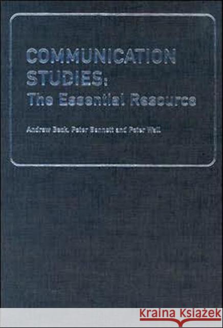 Communication Studies : The Essential Resource Andrew Beck Peter Bennett Peter Wall 9780415287920