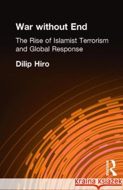 War without End : The Rise of Islamist Terrorism and Global Response Dilip Hiro Hiro Dilip 9780415288019 Routledge