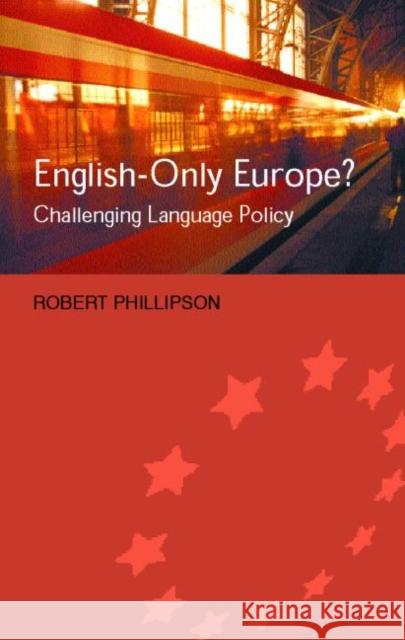 English-Only Europe? : Challenging Language Policy Robert Phillipson R. Phillipson Phillipson Robe 9780415288071 Routledge