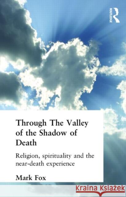 Religion, Spirituality and the Near-Death Experience Mark Fox 9780415288316