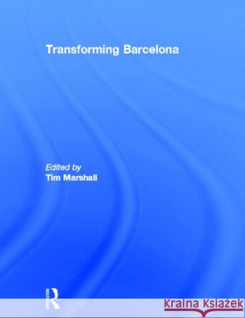 Transforming Barcelona : The Renewal of a European Metropolis Tim Marshall Tim Marshall 9780415288408 Routledge