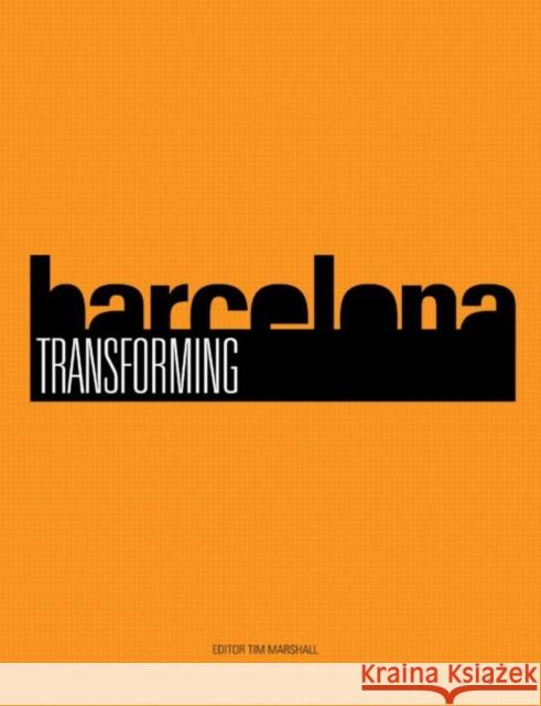 Transforming Barcelona: The Renewal of a European Metropolis Marshall, Tim 9780415288415 0