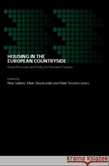 Housing in the European Countryside: Rural Pressure and Policy in Western Europe Gallent, Nick 9780415288439