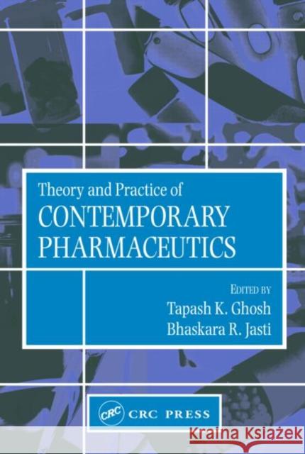 Theory and Practice of Contemporary Pharmaceutics Tapash K. Ghosh Bhaskara Jasti Ghosh K. Ghosh 9780415288637 CRC
