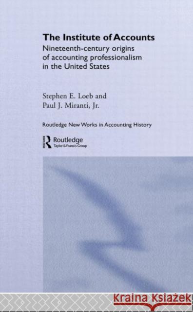 The Institute of Accounts Stephen Loeb Paul J. Miranti Paul Miranti 9780415288743 Routledge