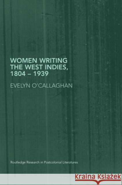 Women Writing the West Indies, 1804-1939: 'A Hot Place, Belonging to Us' O'Callaghan, Evelyn 9780415288835