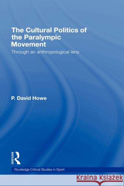 The Cultural Politics of the Paralympic Movement: Through an Anthropological Lens McDonald, Ian 9780415288866 Taylor & Francis