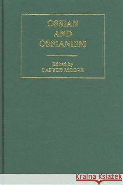 Ossian and Ossianism Dafydd Moore Dafydd Moore 9780415288934 Routledge