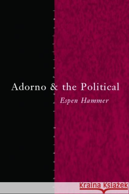 Adorno and the Political Espen Hammer 9780415289139 Routledge