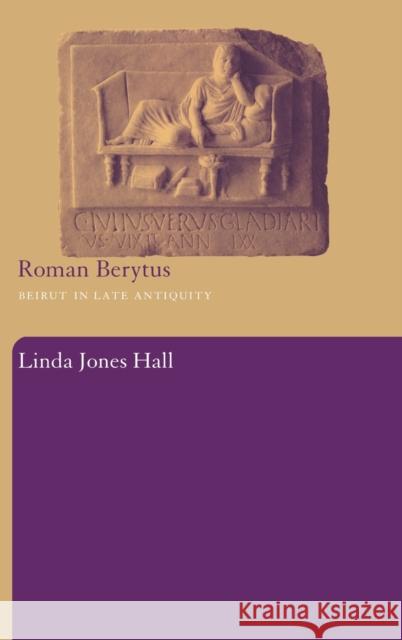 Roman Berytus: Beirut in Late Antiquity Hall, Linda Jones 9780415289191