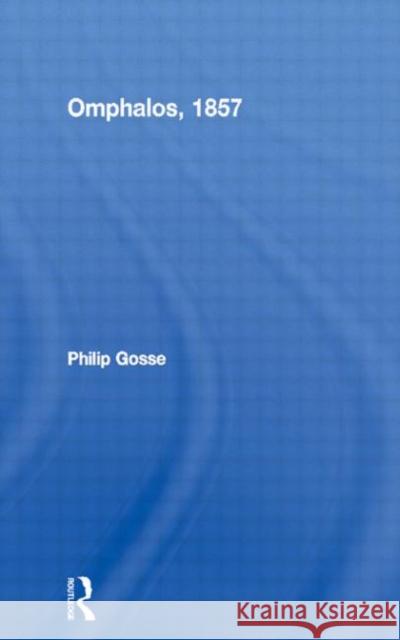 Omphalos, 1857 Philip Gosse David Knight 9780415289269 Routledge
