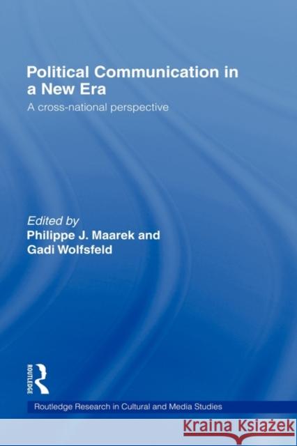 Political Communication in a New Era: A Cross-National Perspective Maarek, Philippe 9780415289535 Routledge
