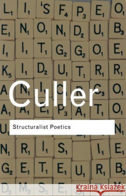Structuralist Poetics : Structuralism, Linguistics and the Study of Literature Jonathan Culler 9780415289894