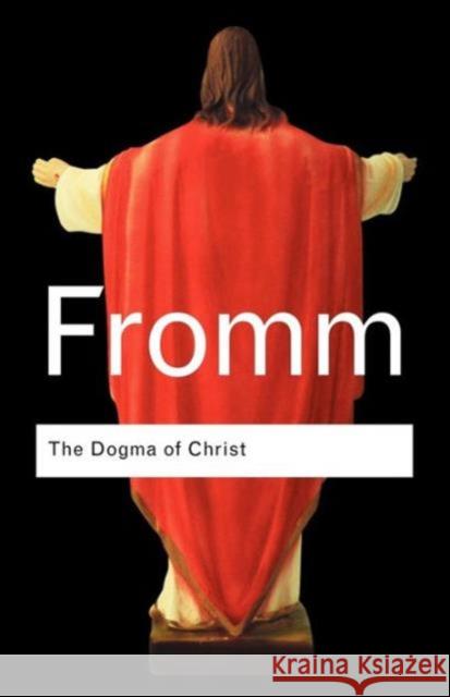 The Dogma of Christ: And Other Essays on Religion, Psychology and Culture Fromm, Erich 9780415289993 0