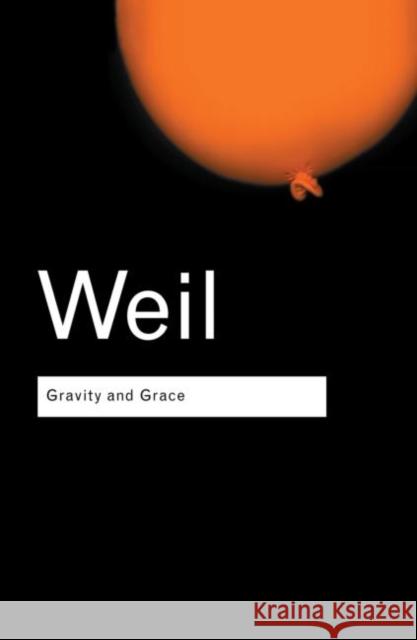 Gravity and Grace Simone Weil Weil Simone                              Emma Crawford 9780415290005 Routledge