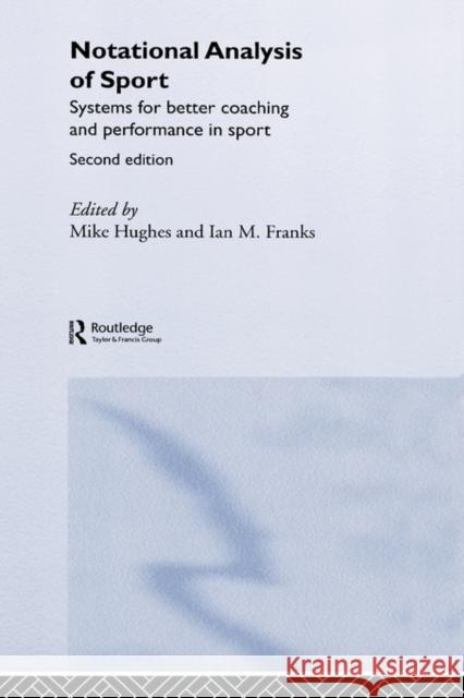 Notational Analysis of Sport: Systems for Better Coaching and Performance in Sport Franks, Ian 9780415290043 Taylor & Francis