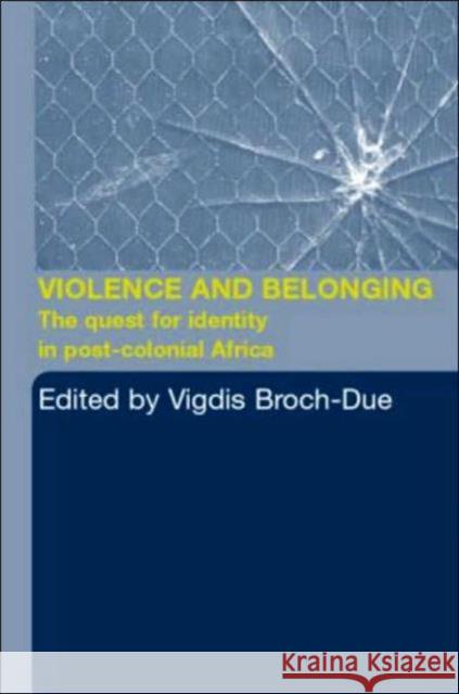 Violence and Belonging: The Quest for Identity in Post-Colonial Africa Broch-Due, Vigdis 9780415290074 Routledge