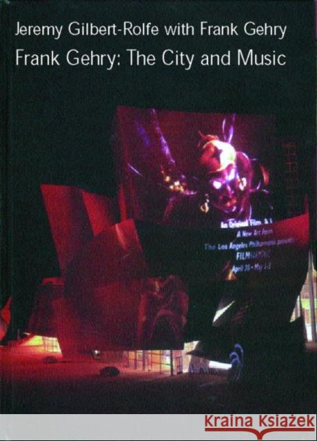 Frank Gehry: The City and Music Gilbert-Rolfe, Jeremy 9780415290081 Routledge