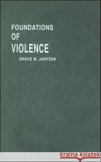 Foundations of Violence: Death and the Displacement of Beauty Jantzen, Grace M. 9780415290326 Routledge