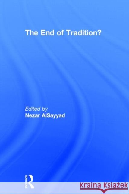 The End of Tradition? Nezar Alsayyad                           Nezar Alsayyad 9780415290401 Routledge