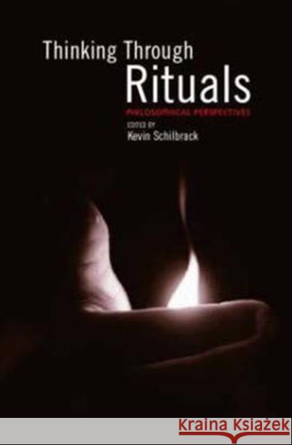 Thinking Through Rituals: Philosophical Perspectives Schilbrack, Kevin 9780415290593