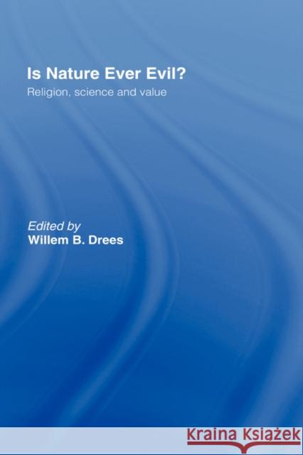 Is Nature Ever Evil?: Religion, Science and Value Drees, Willem B. 9780415290609 Routledge