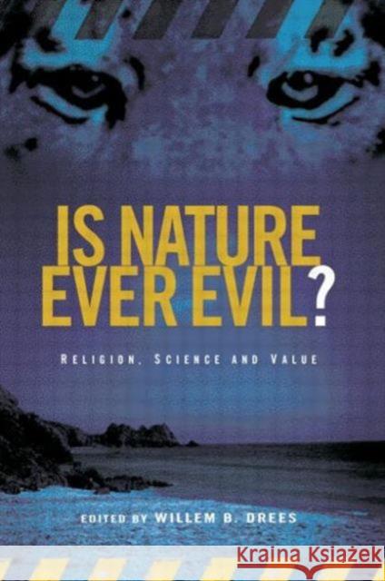 Is Nature Ever Evil? : Religion, Science and Value Willem B. Drees 9780415290616 Routledge