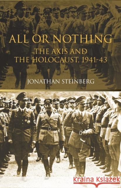 All or Nothing: The Axis and the Holocaust 1941-43 Steinberg, Jonathan 9780415290692 Routledge