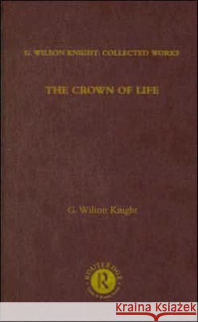 Crown of Life - Wilson Knight: Essays in Interpretation of Shakespeare's Final Plays Wilson Knight, G. 9780415290722 Routledge