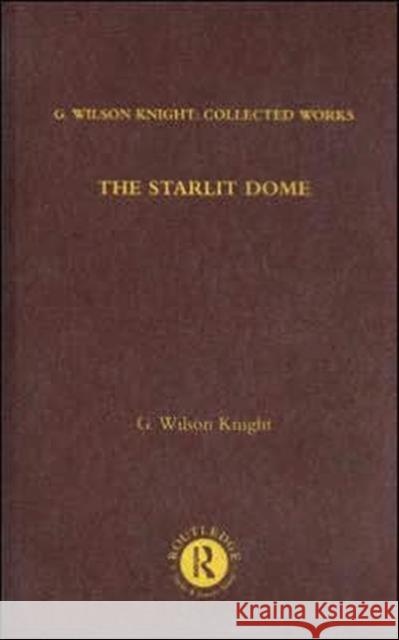 The Starlight Dome: Studies in the Poetry of Vision Knight, Wilson G. 9780415290784