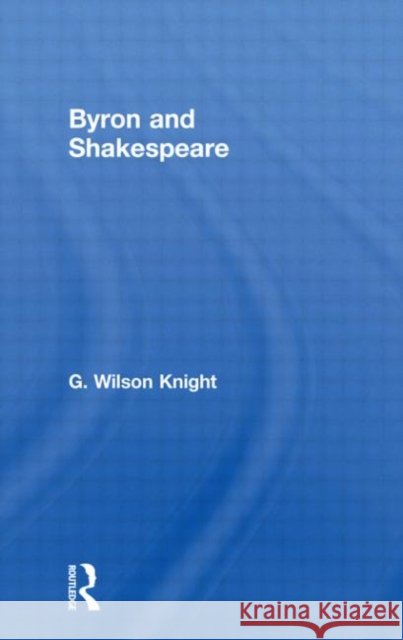 Byron & Shakespeare - Wils Kni G. Knight 9780415290807 Routledge