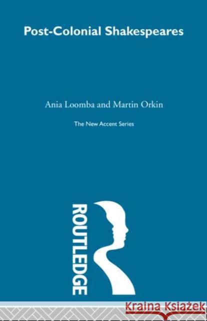 Post-Colonial Shakespeares Ania Loomba Martin Orkin 9780415291187 Routledge